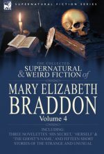 Collected Supernatural and Weird Fiction of Mary Elizabeth Braddon
