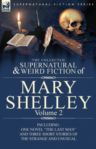 Collected Supernatural and Weird Fiction of Mary Shelley Volume 2