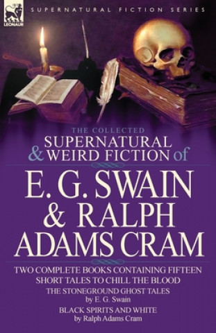 Collected Supernatural and Weird Fiction of E. G. Swain & Ralph Adams Cram