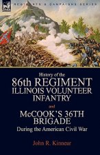 History of the Eighty-Sixth Regiment, Illinois Volunteer Infantry and McCook's 36th Brigade During the American Civil War