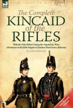 Complete Kincaid of the Rifles-With the 95th (Rifles) During the Napoleonic Wars