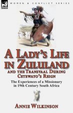 Lady's Life in Zululand and the Transvaal During Cetewayo's Reign