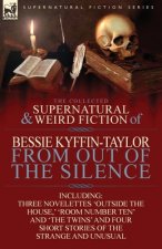 Collected Supernatural and Weird Fiction of Bessie Kyffin-Taylor-From Out of the Silence-Three Novelettes 'Outside the House, ' 'Room Number Ten'