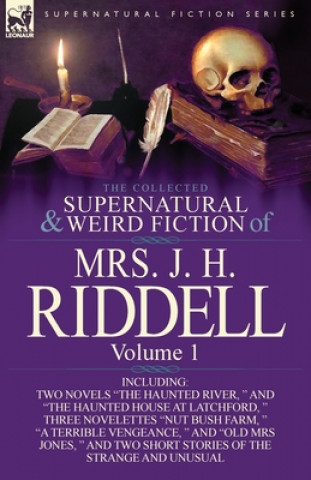 Collected Supernatural and Weird Fiction of Mrs. J. H. Riddell