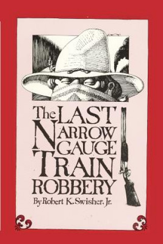 Last Narrow Gauge Train Robbery