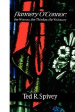Flannery O'Connor : the Woman, the Thinker, the Visionary