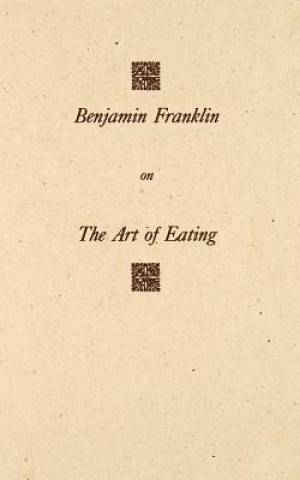 Benjamin Franklin on The Art of Eating
