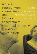 Troubles Concomitants Et Problemes Lies a L'usage De Substances Et Aux Jeux De Hasard Et D'argent En Ontario