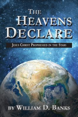 Heavens Declare - Jesus Christ Prophesied in the Stars