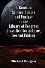 Guide to Science Fiction and Fantasy in the Library of Congress Classification Scheme, Second Edition