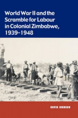 World War II and the Scramble for Labour in Colonial Zimbabwe, 1939-1948