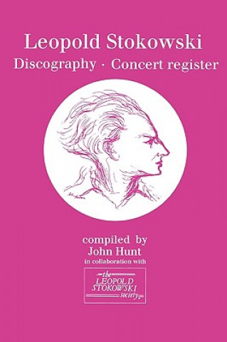 Leopold Stokowski (1882-1977): Discography and Concert Register