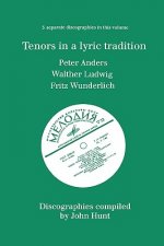 Tenors in a Lyric Tradition: 3 Discographies Peter Anders, Walther Ludwig, Fritz Wunderlich