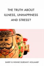 Truth About Illness, Unhappiness And Stress?