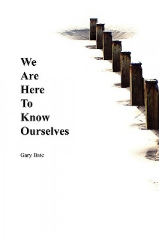 We are Here to Know Ourselves