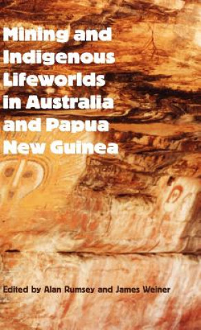 Mining and Indigenous Lifeworlds in Australia and Papua New Guinea