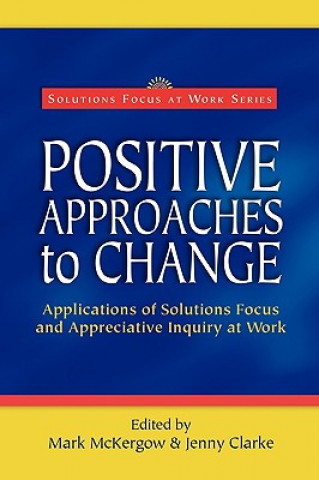 Positive Approaches to Change (Jenny Clarke,Mark McKergow)(Miękka)