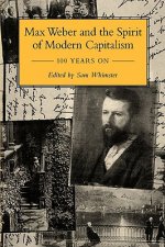 Max Weber and the Spirit of Modern Capitalism - 100 Years on