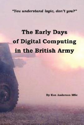 Early Days of Digital Computing in the British Army