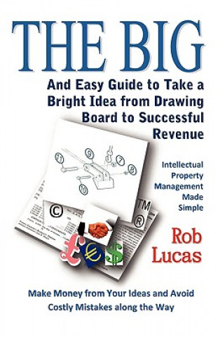 BIG and Easy Guide to Take a Bright Idea from Drawing Board to Successful Revenue