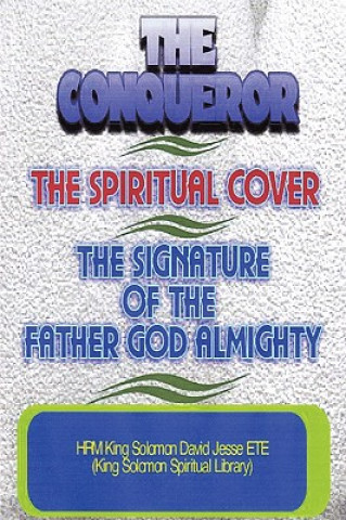 Conqueror, the Spiritual Cover and the Signature of the Father God Almighty