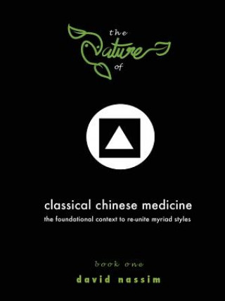 Nature of Classical Chinese Medicine (Book 1 of 2) (David Nassim)(Brožovaná)