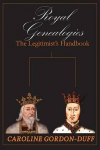 Royal Genealogies - The Legitimist's Handbook