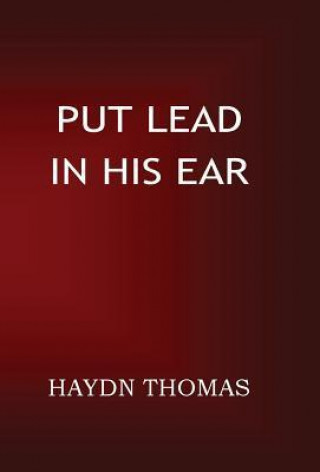 Put Lead in His Ear
