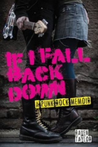 If I Fall Back Down. A Punk Rock Memoir