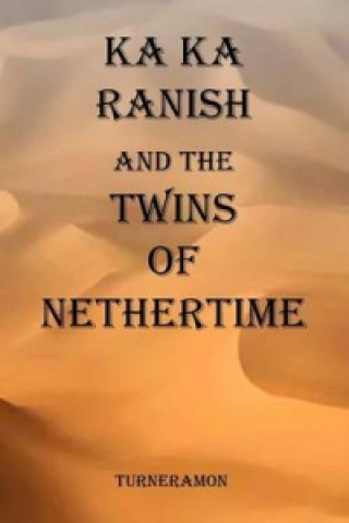 Ka Ka Ranish and the Twins of Nethertime