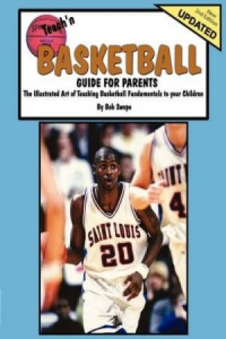 Teach'n Basketball Guide For Parents- The Illustrated Art of Teaching Basketball to Your Children