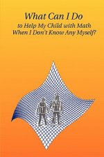 What Can I Do to Help My Child with Math When I Don't Know Any Myself?