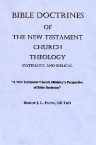 Bible Doctrines of the New Testament Church, Systematic and Biblical Theology