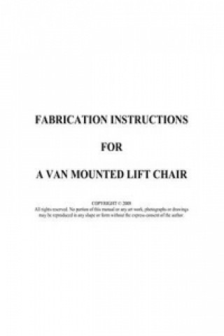 Fabrication Instructions for a Van Mounted Lift Chair