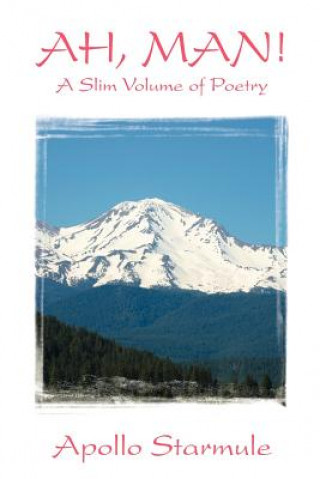 AH, MAN! A Slim Volume of Poetry