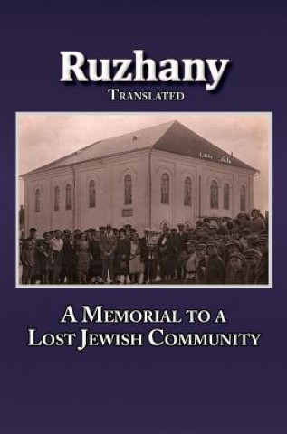 Translation of ROZANA - A MEMORIAL TO THE RUZHINOY JEWISH COMMUNITY