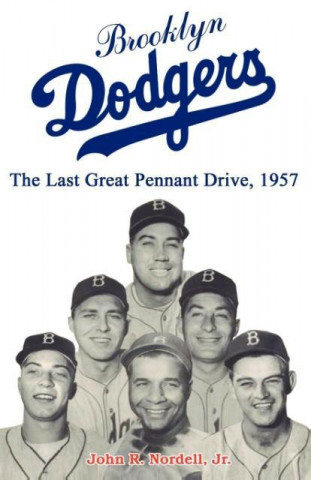 Brooklyn Dodgers the Last Great Pennant Drive, 1957