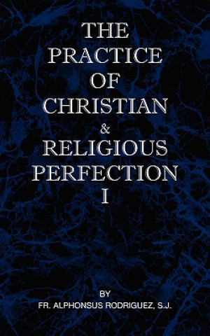 Practice of Christian and Religious Perfection Vol I