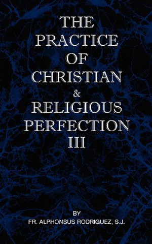 Practice of Christian and Religious Perfection Vol III