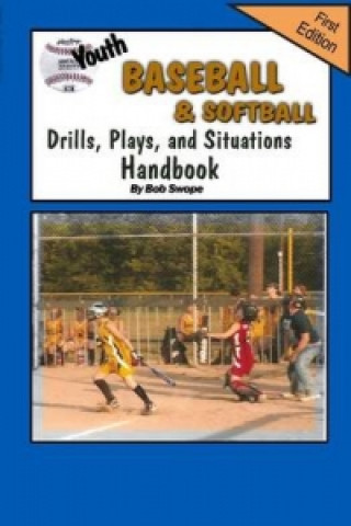 Youth Baseball & Softball Drills, Plays, and Situations Handbook