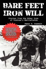 Bare Feet, Iron Will ~ Stories from the Other Side of Vietnam's Battlefields