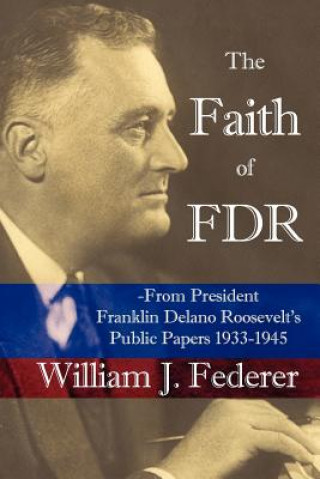 Faith of FDR -From President Franklin D. Roosevelt's Public Papers 1933-1945