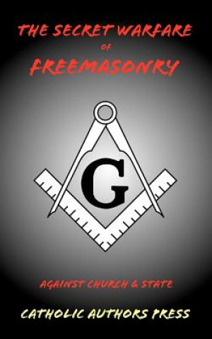 Secret Warfare of Freemasonry Against Church and State