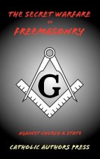 Secret Warfare of Freemasonry Against Church and State