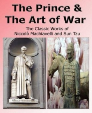 Prince & The Art of War - The Classic Works of Niccolo Machiavelli and Sun Tzu