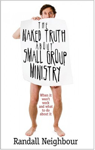 Naked Truth About Small Group Ministry