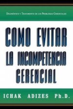 Como Evitar La Incompetencia Gerencial [How To Solve The Mismanagement Crisis - Spanish Edition]