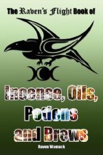 Raven's Flight Book of Incense, Oils, Potions and Brews