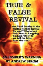 TRUE & FALSE REVIVAL.. An Insider's Warning. Are Todd Bentley & the Florida Healing Revival for Real? What About Gold Dust & Laughing Revivals? How Do