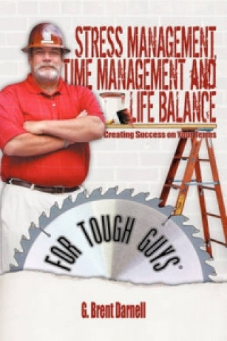 Stress Management, Time Management, and Life Balance for Tough Guys